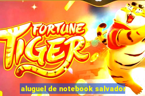 aluguel de notebook salvador